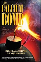 The Calcium Bomb: The Nanobacteria Link to Heart Disease & Cancer