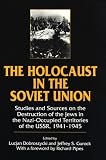 The Holocaust in the Soviet Union: Studies and Sources on the Destruction of the Jews in the Nazi-Occupied Territories of the Ussr, 1941-1945