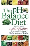 51SK1QSOxqL. SL160  The PH Balance Diet: Restore Your Acid Alkaline Levels to Eliminate Toxins and Lose Weight [PH BALANCE DIET  OS]