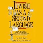 Jewish As a Second Language: How to Worry, How to Interrupt, How to Say the Opposite of What You Mean | Molly Katz