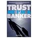 Trust Me, I'm a Banker