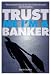 Trust Me, I'm a Banker