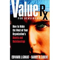 Value Rx: How to Make the Most of Your Organization's Assets and Relationships