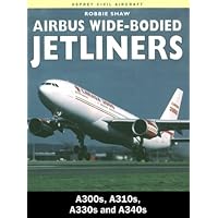 Airbus Wide-Bodied Jetliners: A300s, A310s, A330s and A340s (Osprey Civil Aircraft)
