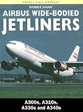 Airbus Wide-Bodied Jetliners: A300s, A310s, A330s and A340s (Osprey Civil Aircraft)