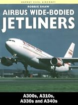 Airbus Wide-bodied Jetliners: A300s, A310s, A330s and A340s (Osprey Civil Aircraft)