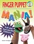 Finger Puppet Mania: 64 Pages Includes Patterns to Create 19 Unique Finger Puppets