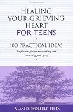Healing Your Grieving Heart for Teens: 100 Practical Ideas