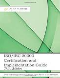 ISO/IEC 20000 Certification and Implementation Guide - Standard Introduction, Tips for Successful ISO/IEC 20000 Certification, FAQs, Mapping ... and ISO 20000 Acronyms - Third Edition