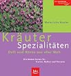 Kr�uter-Spezialit�ten - Duft und W�rze aus aller Welt: Die besten Sorten f�r Garten, Balkon und Terrasse