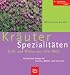  : Kr&auml;uter-Spezialit&auml;ten - Duft und W&uuml;rze aus aller Welt: Die besten Sorten f&uuml;r Garten, Balkon und Terrasse