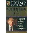 Trump University Wealth Building 101: Your First 90 Days On The Path To
