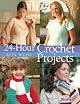 24-Hour Crochet Projects