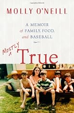 Mostly True: A Memoir of Family, Food, and Baseball