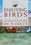 Enjoying Birds and Other Wildlife in Hawaii: A Site-by-site guide to the Islands for the birder and naturalist