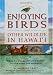 Enjoying Birds and Other Wildlife in Hawaii: A Site-by-site guide to the Islands for the birder and naturalist