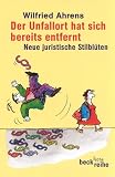 Der Unfallort hat sich bereits entfernt. Neue juristische Stilbl�ten.: Neue juristische Stilbl�ten - Wilfried Ahrens