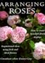 Arranging Roses: How to Create Glorious Fresh and Dried Displays
