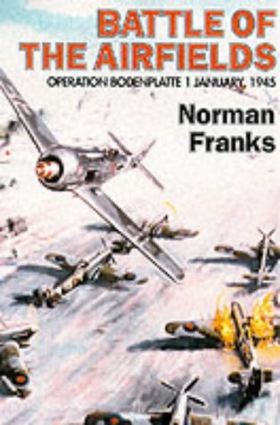 Battle of the Airfields: Operation Bodenplatte, 1st January 1945