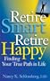 Retire Smart Retire Happy: Finding Your True Path in Life