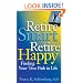 Retire Smart, Retire Happy: Finding Your True Path in Life