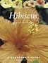 Hibiscus : a Gardener's Guide: A Gardener's Guide