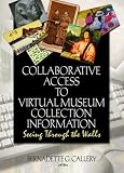 Collaborative Access To Virtual Museum Collection Information: Seeing Through The Walls (Journal of Internet Cataloging (Paperback)) (Journal of Internet Cataloging)