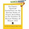 On Prayer: Spiritual Instructions on the Various States of Prayer According to the Doctrine of Bossuet Bishop of Meaux... by Jean Pierre De Caussade and Algar Thorold