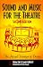 Sound and Music for the Theatre: The Art and Technique of Design, Second Edition