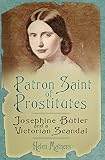 Patron Saint of Prostitutes : Josephine Butler and a Victorian scandal