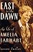 East To The Dawn: The Life Of Amelia Earhart