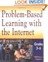 Problem-Based Learning with the Internet, Grades 3-6