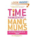 Time Management For Manic Mums: Get Control of Your Life in 7 Weeks