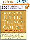 When the Little Things Count...and They Always Count: 601 Essential Things that Everyone in Business Needs to Know