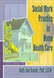 Social Work Practice in Home Health Care Social Work Practice in Home Health Care
