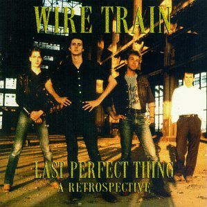 Wire Train - Last Perfect Thing: A Retrospective - Zortam Music