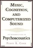 Music, Cognition, and Computerized Sound: An Introduction to Psychoacoustics