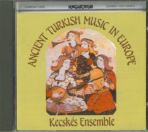 Kecskes Ensemble - Ancient Turkish Music in Europe - Zortam Music