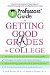 Professors' Guide(TM) to Getting Good Grades in College