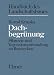 Dachbegrünung. Pflanzen- und Vegetationsanwendung an Bauwerken