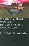 Making Virtual Worlds: Linden Lab and Second Life