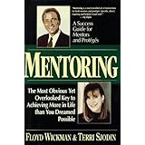 Mentoring: The Most Obvious Yet Overlooked Key to Achieving More in Life than You Ever Dreamed Possible