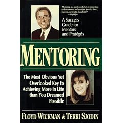 Mentoring: The Most Obvious Yet Overlooked Key to Achieving More in Life than You Ever Dreamed Possible