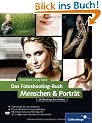 Das Fotoshooting-Buch Menschen & Portr�t: 28 Shootings live erleben: Inklusive Nachbearbeitung in Photoshop (Galileo Design)