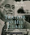 Traitor to His Class: The Privileged Life and Radical Presidency of Franklin Delano Roosevelt