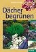 D&auml;cher begr&uuml;nen: Planung, Einkaufsberater, Anleitung