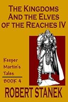 The Kingdoms & the Elves of the Reaches: Book 4: Keeper Martin's Tales