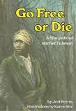 Go Free Or Die A Story About Harriet Tubman (Carolrhoda Creative Minds Book) Go Free Or Die
