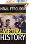 Virtual History: Alternatives And Counterfactuals
