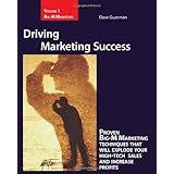 Driving Marketing Success: Proven Big-M Marketing Techniques That Will Explode Your High-Tech Sales And Increase Profits